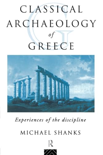Classical Archaeology of Greece: Experiences of the Discipline (The Experience of Archaeology) von Routledge