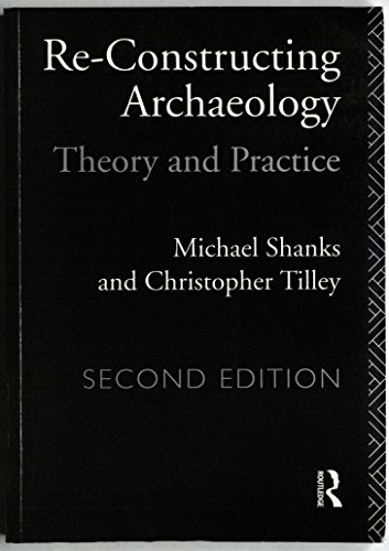 Re-constructing Archaeology: Theory and Practice (New Studies in Archaeology)