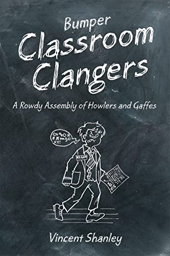 Bumper Classroom Clangers: A Rowdy Assembly of Howlers and Gaffes
