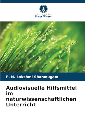 Audiovisuelle Hilfsmittel im naturwissenschaftlichen Unterricht: DE von Verlag Unser Wissen