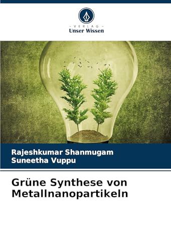 Grüne Synthese von Metallnanopartikeln: DE von Verlag Unser Wissen