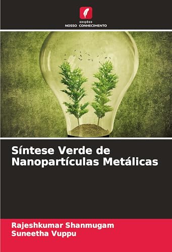 Síntese Verde de Nanopartículas Metálicas von Edições Nosso Conhecimento