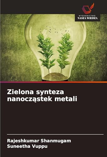 Zielona synteza nanocz¿stek metali: DE von Wydawnictwo Nasza Wiedza
