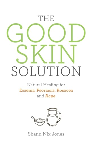 The Good Skin Solution: Natural Healing for Eczema, Psoriasis, Rosacea and Acne von Hay House UK Ltd