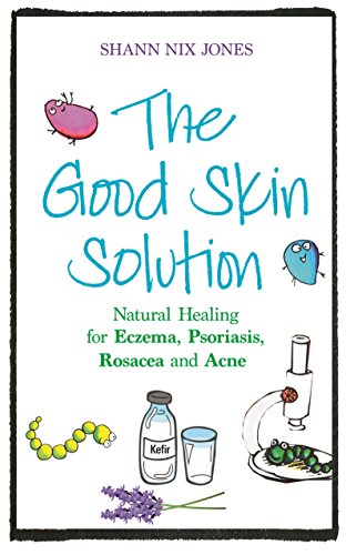 The Good Skin Solution: Natural Healing for Eczema, Psoriasis, Rosacea and Acne von Hay House UK Ltd