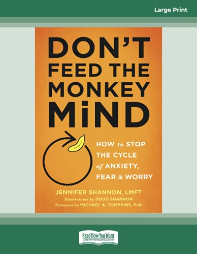 Don't Feed the Monkey Mind: How to Stop the Cycle of Anxiety, Fear, and Worry