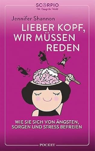 Lieber Kopf, wir müssen reden: Wie Sie sich von Ängsten, Sorgen und Stress befreien von Scorpio Verlag