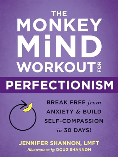 The Monkey Mind Workout for Perfectionism: Break Free from Anxiety and Build Self-Compassion in 30 Days! The Monkey Mind Workout for Perfectionism: Break Free from Anxiety and Build Self-Compassion in 30 Days!