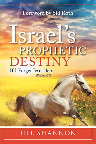Israel's Prophetic Destiny: If I forget Jerusalem: If I Forget Jerusalem (Psalm 137)