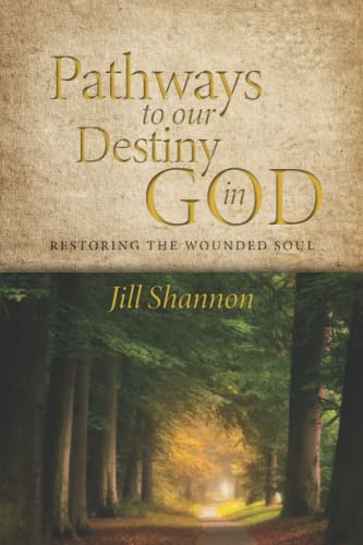 Pathways to Our Destiny in God: Restoring the Wounded Soul von Manifest International, LLC