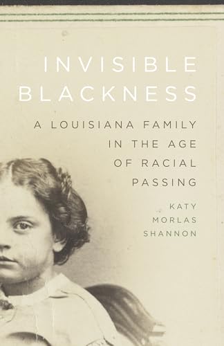 Invisible Blackness: A Louisiana Family in the Age of Racial Passing von Louisiana State University Press