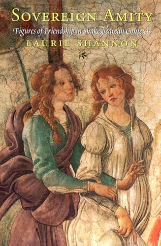 Sovereign Amity: Figures of Friendship in Shakespearean Contexts von University of Chicago Press