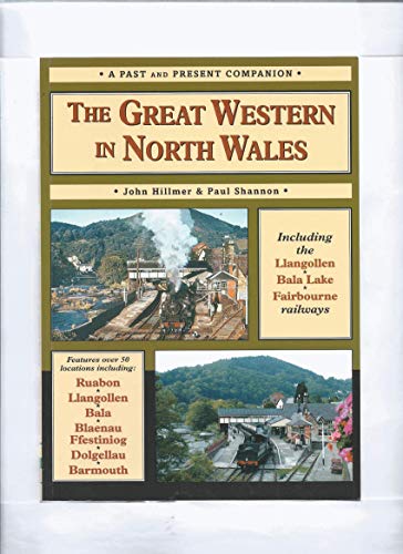The Great Western in North Wales: Including the Llangollen, Bala Lake and Fairbourne and Barmouth Railways (British Railways Past & Present)