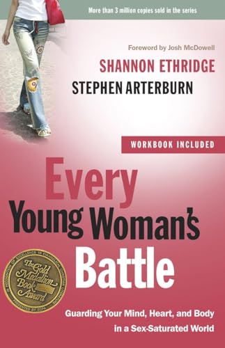 Every Young Woman's Battle: Guarding Your Mind, Heart, and Body in a Sex-Saturated World (The Every Man Series)