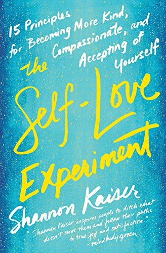 The Self-Love Experiment: Fifteen Principles for Becoming More Kind, Compassionate, and Accepting of Yourself von Tarcher