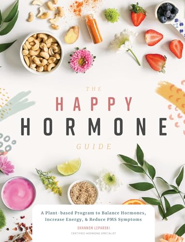 The Happy Hormone Guide: A Plant-based Program to Balance Hormones, & Increase Energy von B Blue Star Press