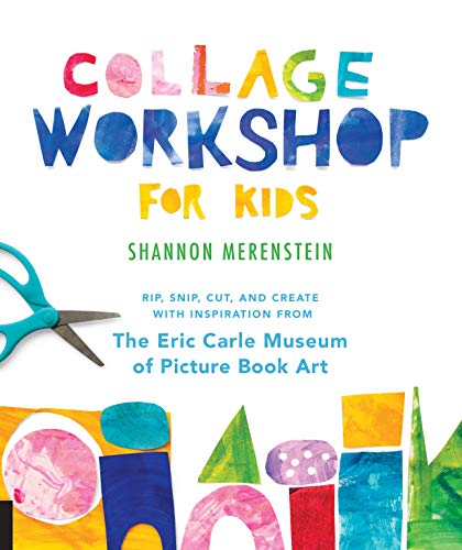 Collage Workshop for Kids: Rip, snip, cut, and create with inspiration from The Eric Carle Museum von Bloomsbury
