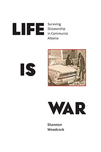 Life is War: Surviving Dictatorship in Communist Albania von Hammeron Press