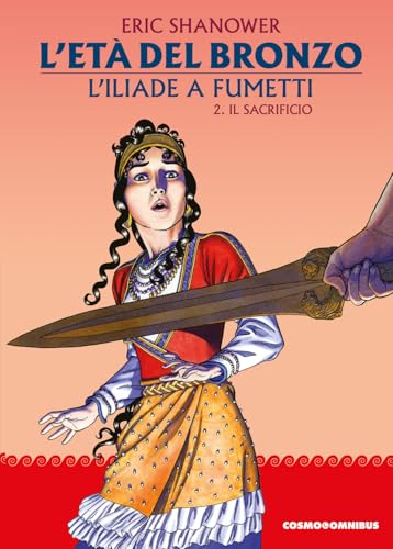 L'età del bronzo. L'Iliade a fumetti. Il sacrificio (Vol. 2) (Cosmo omnibus) von Editoriale Cosmo
