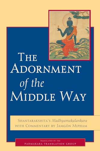 The Adornment of the Middle Way: Shantarakshita's Madhyamakalankara with Commentary by Jamgon Mipham