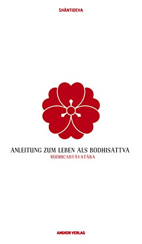 Anleitung zum Leben als Bodhisattva: Bodhicaryâvatâra.: Bodhicaryavatara von Angkor Verlag
