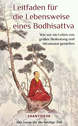 Leitfaden für die Lebensweise eines Bodhisattva: Wie wir ein Leben großer Bedeutung und Altruismus genießen: Wie man ein Leben von großer Bedeutung ... buddhistisches Gedicht für die heutige Zeit