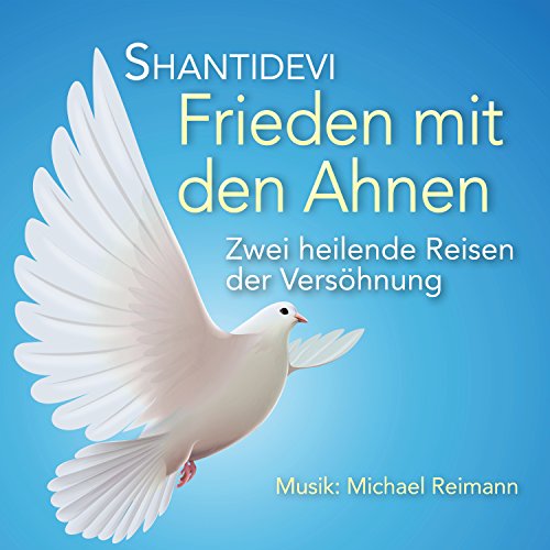 Frieden mit den Ahnen: Zwei heilende Reisen der Versöhnung: Zwei heilende Reisen zur Versöhnung