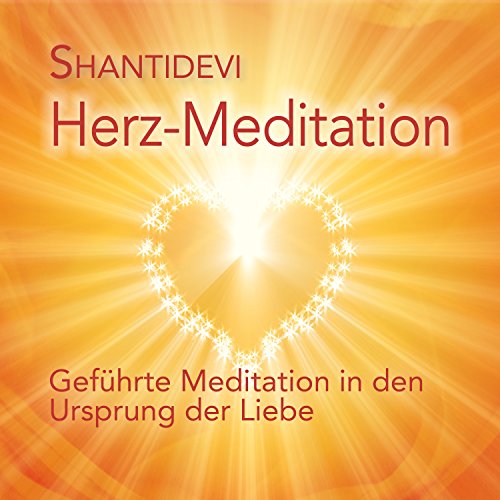 Herz-Meditation: Geführte Meditation in den Ursprung der Liebe von Shantidevi Verlag