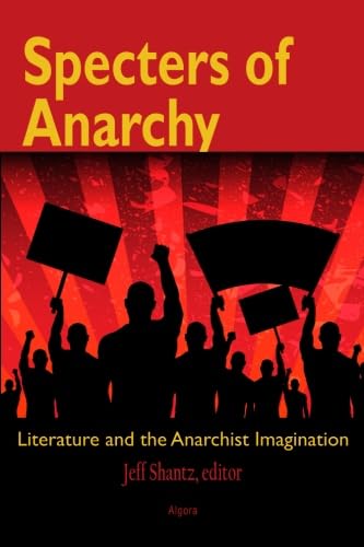 Specters of Anarchy: Literature and the Anarchist Imagination