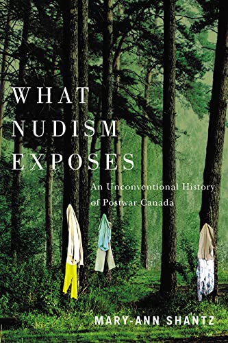 What Nudism Exposes: An Unconventional History of Postwar Canada What Nudism Exposes: An Unconventional History of Postwar Canada von University of British Columbia Press