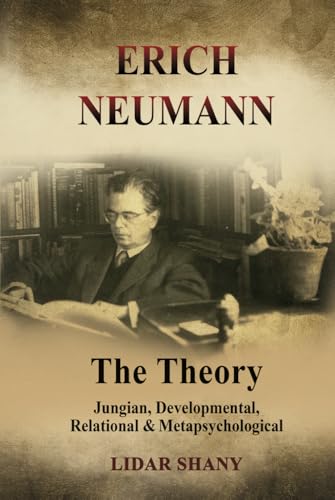 Erich Neumann - The Theory: Jungian, Developmental, Relational & Metapsychological von Chiron Publications