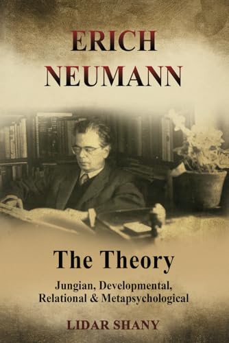 Erich Neumann - The Theory: Jungian, Developmental, Relational & Metapsychological von Chiron Publications