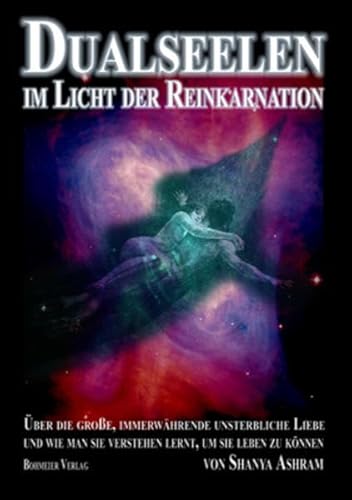 Dualseelen im Licht der Reinkarnation: Über die große, immerwährende unsterbliche Liebe und wie man sie verstehen lernt, um sie leben zu können von Bohmeier, Joh.