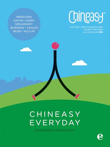 Chineasy Everyday - Die Welt der chinesischen Schriftzeichen: Chinesisch ganz easy