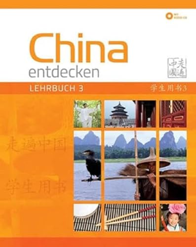 China entdecken - Lehrbuch 3: Ein kommunikativer Chinesisch-Kurs.