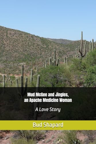Mud McGee and Jingles, an Apache Medicine Woman: A Love Story von Independently published