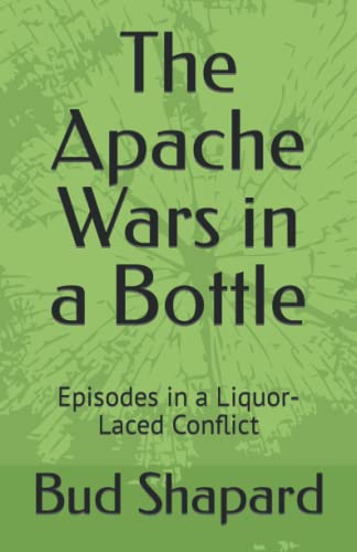 The Apache Wars in a Bottle: Episodes in a Liquor-Laced Conflict von Independently published