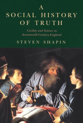 A Social History of Truth: Civility and Science in Seventeenth-Century England (Science and Its Conceptual Foundations)