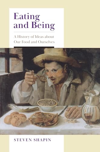 Eating and Being: A History of Ideas About Our Food and Ourselves von University of Chicago Press