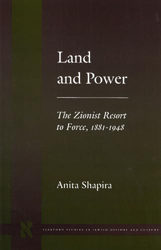 Land and Power: The Zionist Resort to Force, 1881-1948 (Stanford Studies in Jewish History and Culture) von Stanford University Press