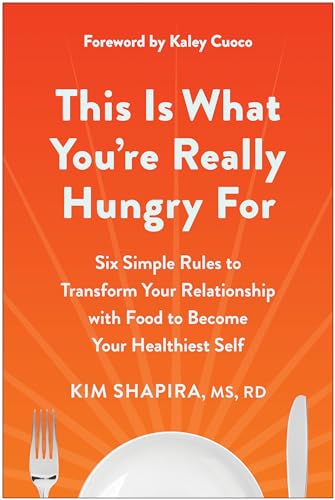 This Is What You're Really Hungry For: Six Simple Rules to Transform Your Relationship with Food to Become Your Healthiest Self von BenBella Books