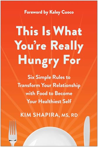 This Is What You're Really Hungry For: Six Simple Rules to Transform Your Relationship with Food to Become Your Healthiest Self von BenBella Books