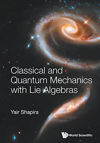 Classical And Quantum Mechanics With Lie Algebras von World Scientific Publishing Company
