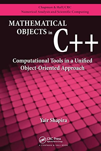 Mathematical Objects in C++: Computational Tools in a Unified Object-oriented Approach (Chapman & Hall/Crc Numerical Analysis and Scientific Computing) von CRC Press