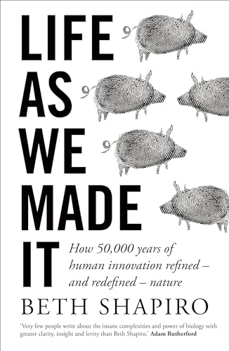 Life as We Made It: How 50,000 years of human innovation refined – and redefined – nature von Oneworld Publications