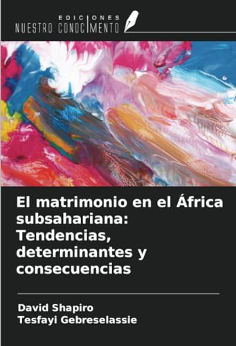 El matrimonio en el África subsahariana: Tendencias, determinantes y consecuencias von Ediciones Nuestro Conocimiento