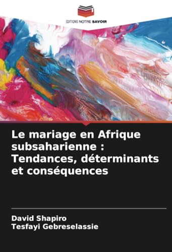 Le mariage en Afrique subsaharienne : Tendances, déterminants et conséquences von Editions Notre Savoir