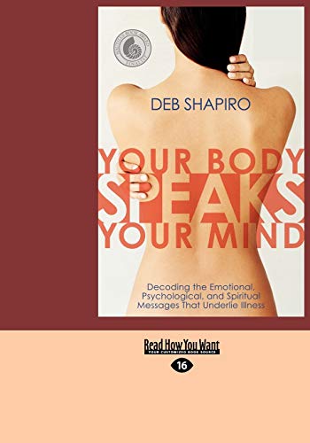 Your Body Speaks Your Mind: Decoding the Emotional, Psychological, and Spiritual Messages That Underlie Illness: Decoding the Emotional, ... Underlie Illness (EasyRead Large Edition)