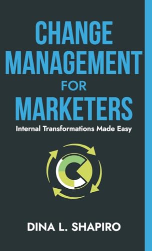 Change Management for Marketers: Internal Transformations Made Easy von Thin Leaf Press
