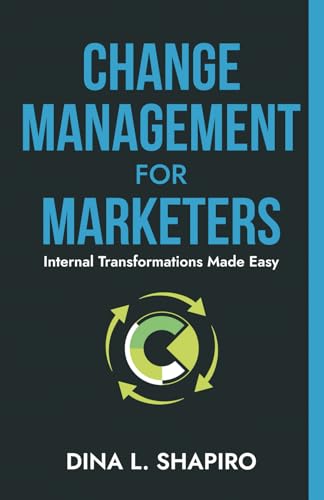 Change Management for Marketers: Internal Transformations Made Easy von Thin Leaf Press